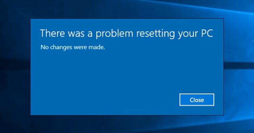There Was A Problem Resetting Your PC